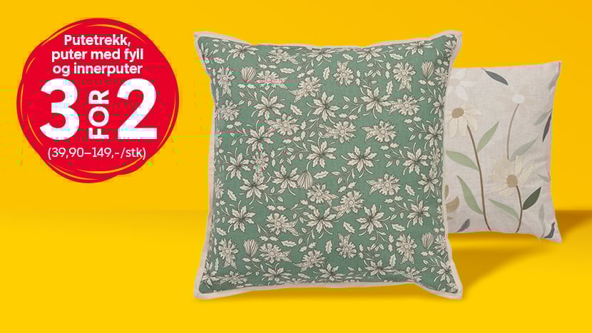 Alle putetrekk, puter med fyll og innerputer 3 for 2. (Ord. pris 39,90–149,-/stk).
