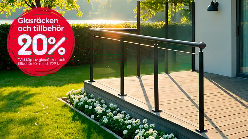 Glasräcken och tillbehör 20% Vid köp av glasräcken och tillbehör för minst 799 kr.