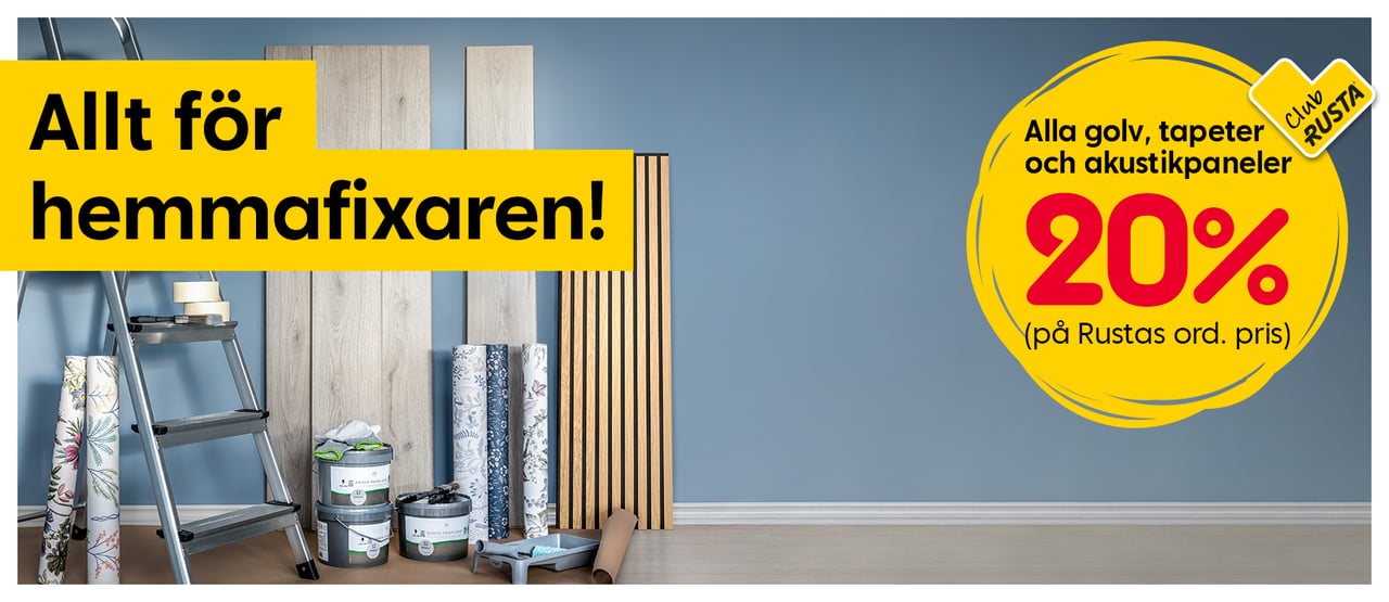 CLUB RUSTA: Allt för hemmafixaren! Alla golv, tapeter och akustikpaneler 20%.